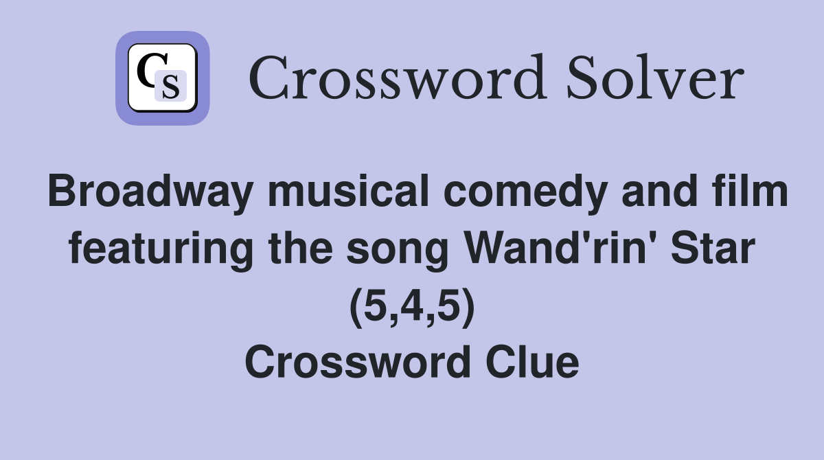 Broadway musical comedy and film featuring the song Wand'rin' Star (5,4